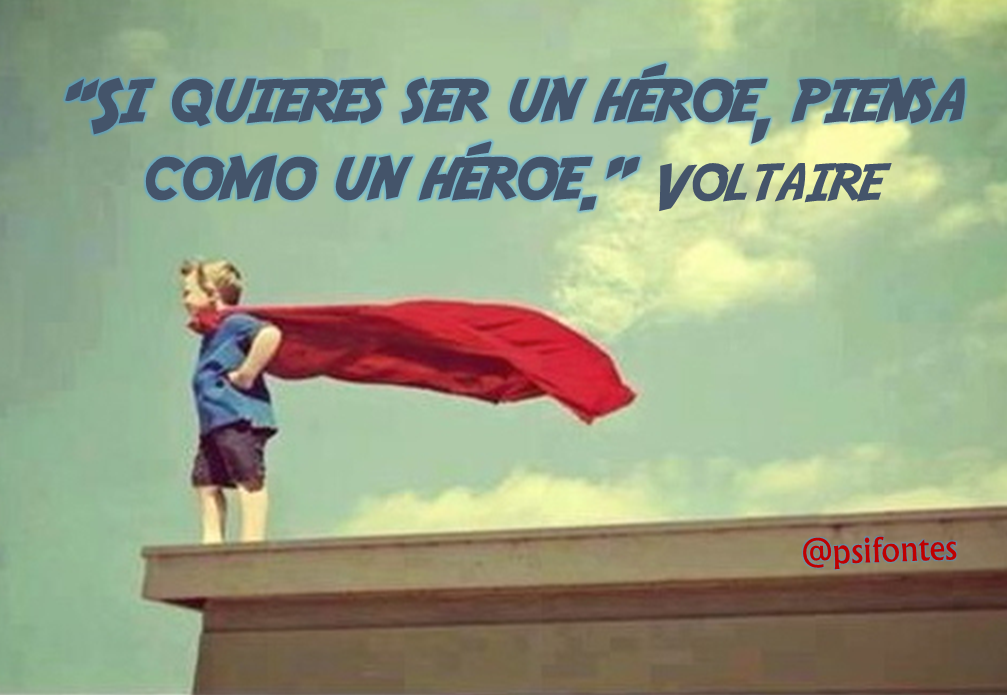 Si quieres ser un héroe, piensa como un heroe